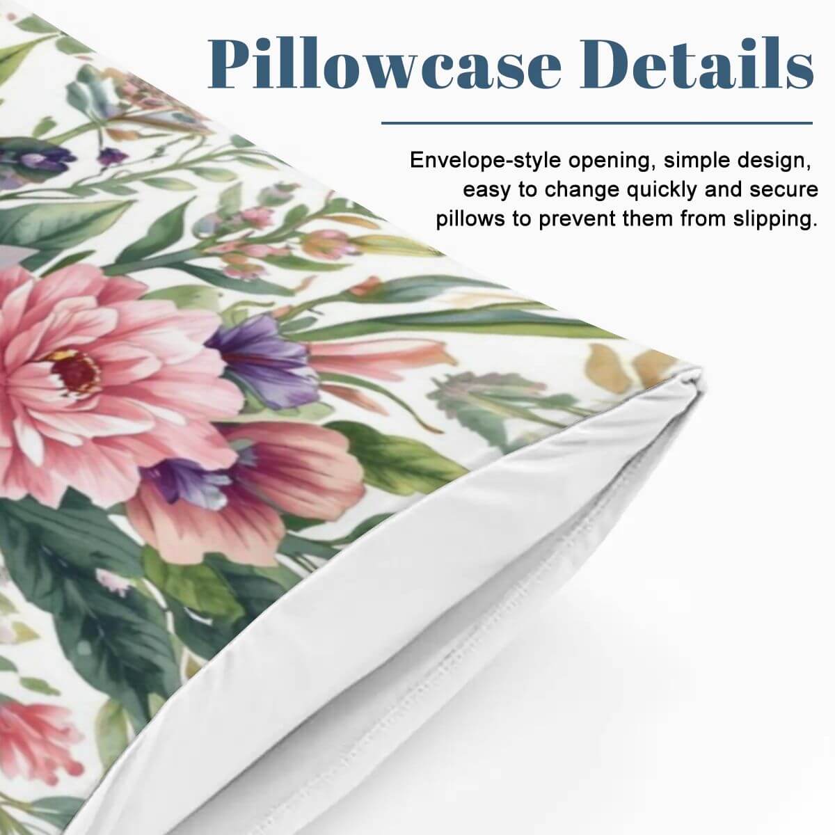 Pillowcase with floral design, showcasing envelope-style opening for secure fit and easy pillow change.
